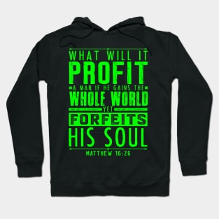 What Will It Profit A Man If He Gains The Whole World Yet Forfeits His Soul? Matthew 16:26 Hoodie